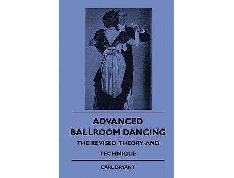 Livro Advanced Ballroom Dancing The Revised Theory and Technique de Carl Bryant (Inglês)
