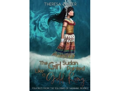 Livro The Girl Sudan Painted like a Gold Ring Folktales from the Sea Dyaks of Sarawak Borneo Lands Below the Winds Series de Theresa Fuller (Inglês)