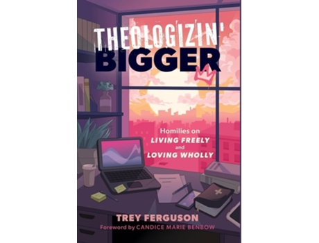 Livro Theologizin Bigger Homilies on Living Freely and Loving Wholly de Trey Ferguson (Inglês - Capa Dura)
