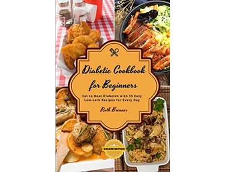 Livro Di?b?tic Cookbook For Beginners Chick?n R?cip?s Eat to Beat Diabetes with 55 Easy Lowcarb Recipes for Every Day de Ruth Brenner (Inglês)