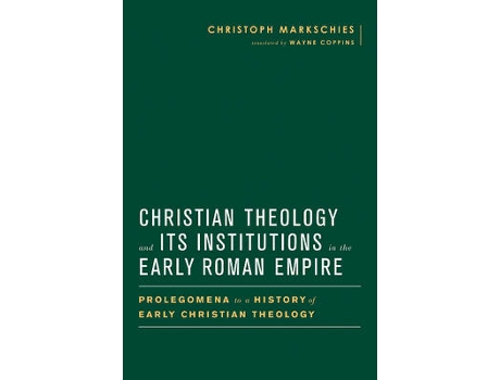 Livro christian theology and its institutions in the early roman empire de christoph markschies (inglês)