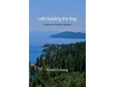 Livro Left Holding The Bag Journey Of A Traveling Ostomate De Kristin Furlong (inglês)
