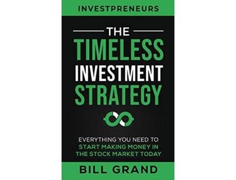 Livro The Timeless Investment Strategy Everything You Need To Start Making Money In The Stock Market Today De Bill Grand (inglês - Capa Dura)