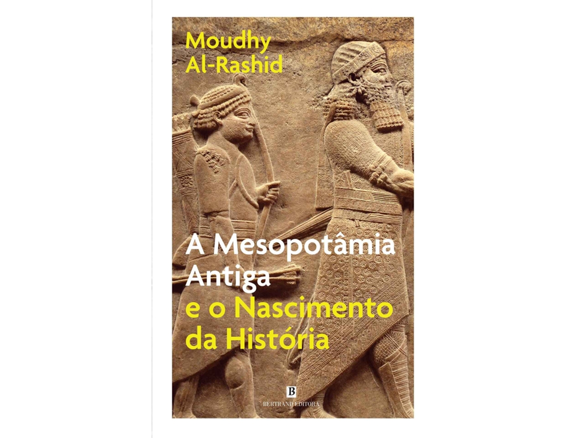 Livro A Mesopotâmia Antiga E O Nascimento Da História De Moudhy Al-rashid (Português)