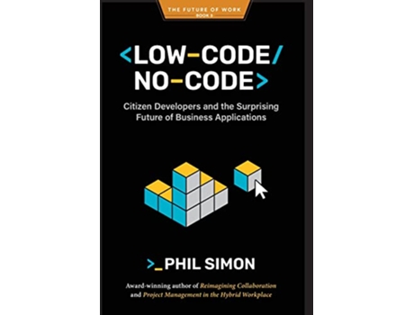 Livro LowCodeNoCode Citizen Developers and the Surprising Future of Business Applications de Phil Simon (Inglês - Capa Dura)