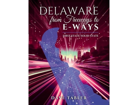 Livro Delaware from Freeways to E-Ways First State, Solid-State de Dave Tabler (Inglês)