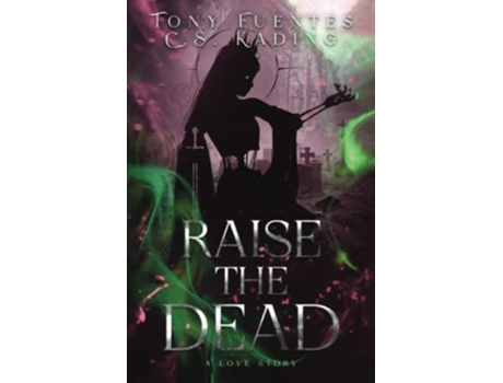 Livro Raise the Dead A Love Story de Tony Fuentes e Cs Kading (Inglês)
