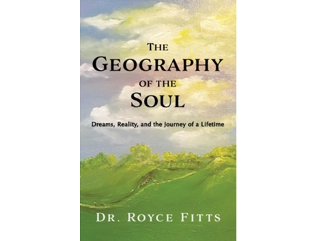 Livro The Geography of the Soul Dreams, Reality, and the Journey of a de Royce Fitts (Inglês)