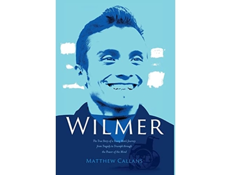 Livro Wilmer The True Story of a Young Mans Journey from Tragedy to Triumph through the Power of the Mind de Matthew Callans (Inglês)