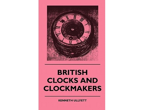 Livro British Clocks And Clockmakers de Kenneth Ullyett (Inglês)