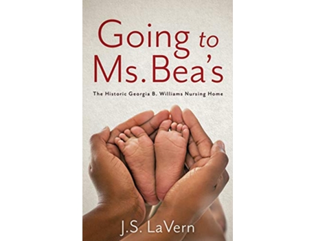 Livro Going to Ms Beas The Historic Georgia B Williams Nursing Home de J S Lavern (Inglês)