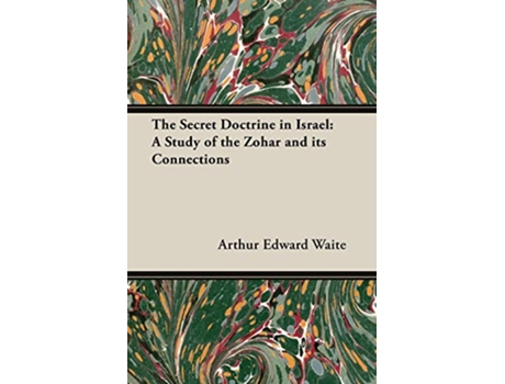 Livro The Secret Doctrine in Israel A Study of the Zohar and Its Connections de Arthur Edward Waite (Inglês)