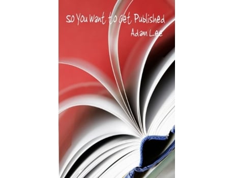 Livro So You Want to Get Published de Adam Lee (Inglês)