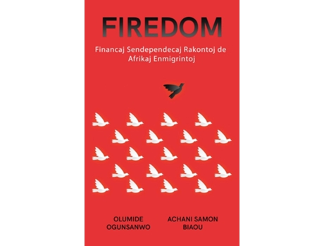 Livro FIREDOM Financaj Sendependecaj Rakontoj de Afrikaj Enmigrintoj de Olumide Ogunsanwo (Inglês)