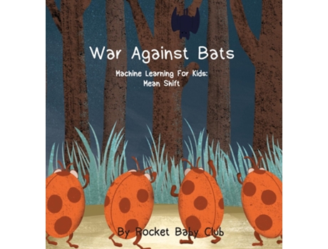 Livro War Against Bats Machine Learning For Kids Mean Shift De Rocket Baby Club (inglês)