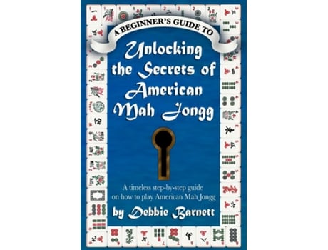 Livro Unlocking the Secrets of American Mah Jongg A timeless step-by-step guide on how to play American Mah Jongg de Debbie Barnett (Inglês)