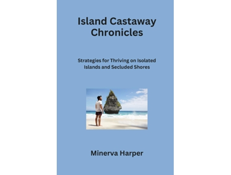 Livro Island Castaway Chronicles Strategies for Thriving on Isolated Islands and Secluded Shores de Minerva Harper (Inglês)