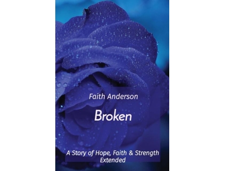 Livro Broken A Story of Hope, Faith amp Strength Extended de Faith Anderson (Inglês)