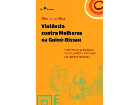 Livro Violência Contra Mulheres Na Guiné-bissau As Fronteiras Da Tradição, Cultura, Justiça E Afirmação D De Cleunismar Silva (português)