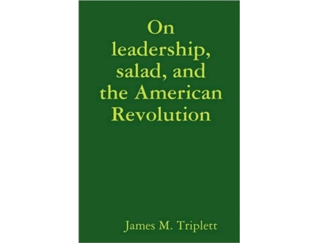 Livro On Leadership, Salad, And The American Revolution James Triplett (Inglês)