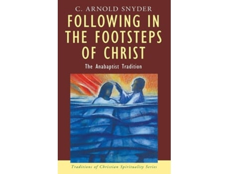 Livro Following in the Footsteps of Christ the Anabaptist Tradition de C Arnold Snyder (Inglês)