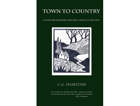 Livro Town to Country A Guide for Townsmen Who Seek a Living on the Land de G C Heseltine (Inglês)