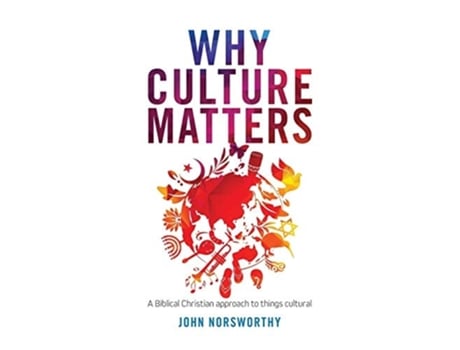 Livro Why Culture Matters A Biblical Christian Approach To Things Cultural De John Norsworthy (inglês)