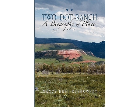 Livro Two Dot Ranch a Biography of Place de Nancy Heyl Ruskowsky (Inglês)