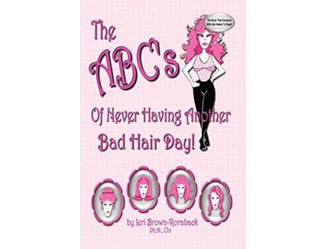 Livro The ABCs of Never Having Another Bad Hair Day de Jeri BrownRoraback Ph D Cht (Inglês)