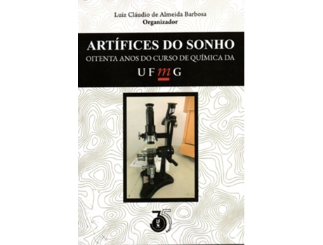 Livro Ártifices Do Sonho Oitenta Anos Do Curso De Química Da Ufmg de ORG Luiz Cláudio de Almeida Barbosa (Português)