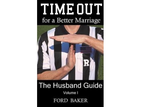 Livro Time Out for a Better Marriage: The Husband Guide: Volume I Ford Baker (Inglês)