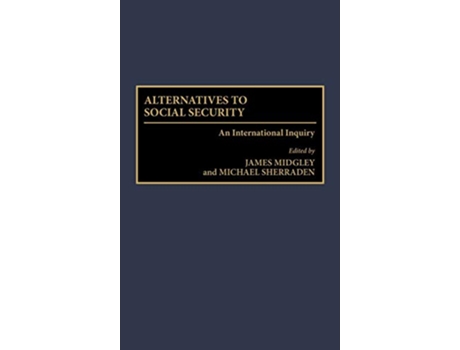 Livro Alternatives to Social Security An International Inquiry de James Midgley Michael W Sherraden (Inglês)