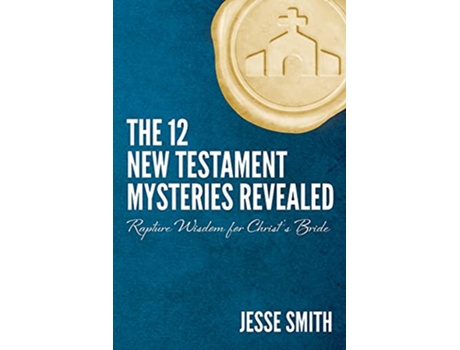 Livro The 12 New Testament Mysteries Revealed Rapture Wisdom For Christs Bride de Jesse Smith (Inglês)
