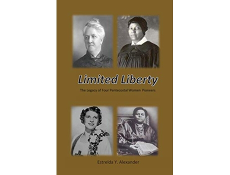 Livro Limited Liberty The Legacy of Four Pentecostal Women Pioneers de Estrelda Y Alexander (Inglês)