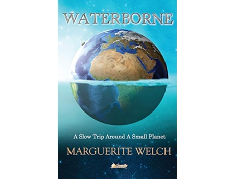 Livro Waterborne A Slow Trip Around a Small Planet de Marguerite Welch (Inglês)