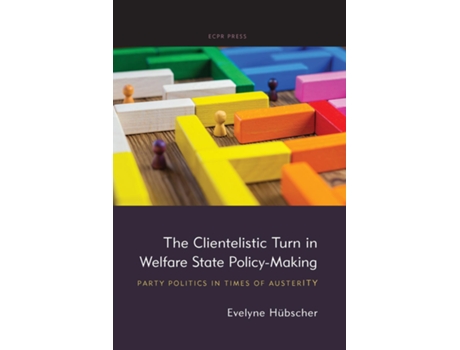 Livro The Clientelistic Turn in Welfare State Policy-Making Party Politics in Times of Austerity de Evelyne Hübscher (Inglês)