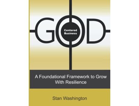 Livro GOD Centered Business A Foundational Framework to Grow with Resilience de Stan Washington (Inglês)