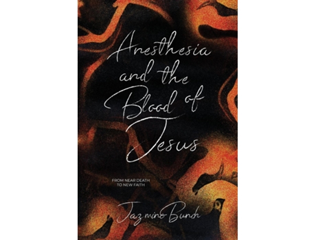 Livro Anesthesia and the Blood of Jesus From Near Death to New Faith de Jazmine Bunch (Inglês)