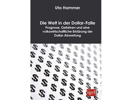 Livro Die Welt in der DollarFalle Prognose Gefahren und eine volkswirtschaftliche Erklärung der DollarAbwertung German Edition de Uta Hammer (Alemão)