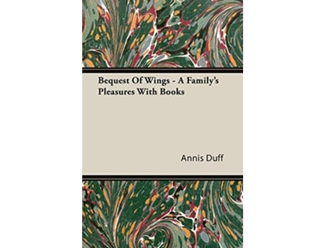 Livro Bequest Of Wings A Familys Pleasures With Books de Annis Duff (Inglês)