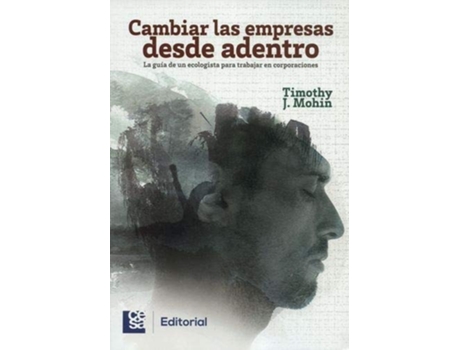 Livro Cambiar Las Empresas Desde Adentro La Guía De Un Ecologista Para Trabajar En Corporaciones de Timothy J Mohin (Espanhol)