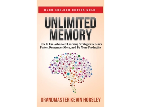 Livro Unlimited Memory How To Use Advanced Learning Strategies To Learn Faster, Remember More And Be More De Kevin Horsley (inglês - Capa Dura)