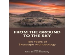 Livro From the ground to the Sky Ten Years of Skyscape Archaeology de Equinox Publishing Ltd (Inglês)
