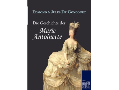 Livro Die Geschichte Der Marie Antoinette De Edmond De Goncourt (alemão)