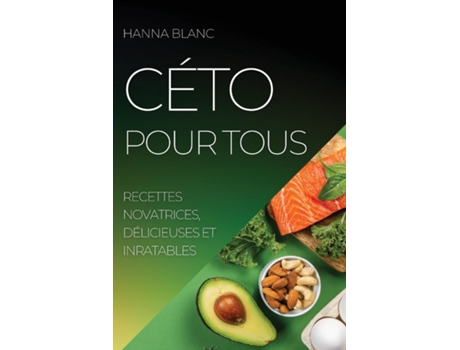 Livro Céto Pour Tous Recettes Novatrices, Délicieuses Et Inratables De Hanna Blanc (inglês)