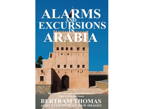 Livro Alarms And Excursions In Arabia The Life And Works Of Bertram Thomas In Early 20th Century Iraq And Oman De Bertram Thomas (inglês)