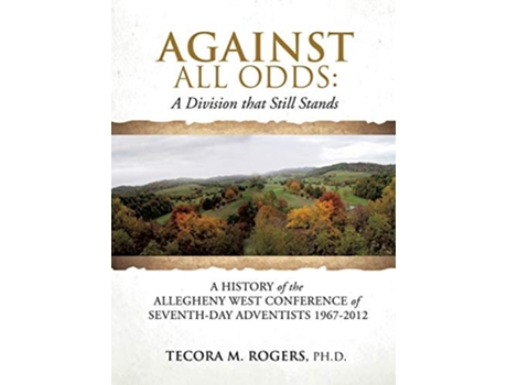 Livro Against All Odds A Division That Still Stands De Tecora M Rogers Ph D (inglês - Capa Dura)