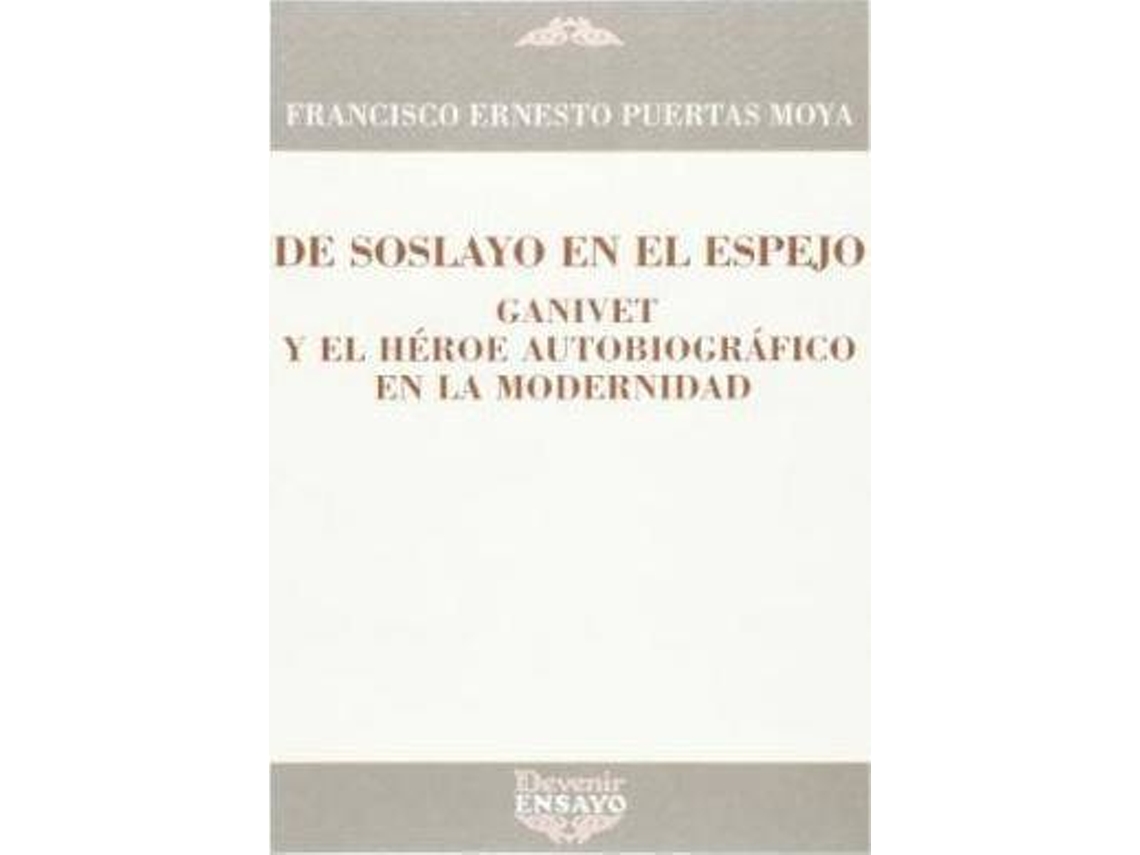 Livro De Soslayo En El Espejo Ganivet Y El Héroe Autobiográfico En La Modernidad de Francisco Ernesto Puertas Moya (Espanhol)
