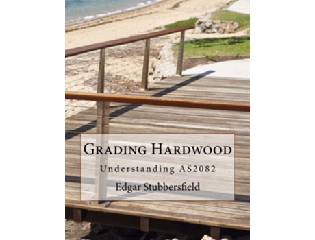 Livro Grading Hardwood Understanding AS2082 Timber Design File de Edgar Malcolm Stubbersfield (Inglês)