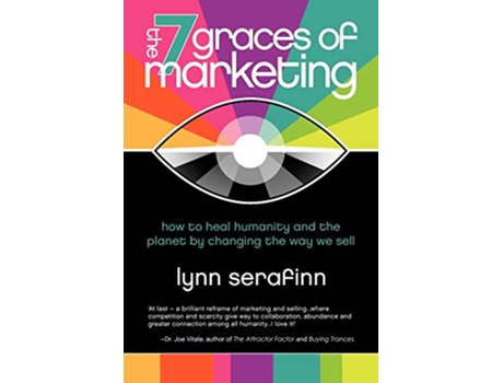 Livro The 7 Graces of Marketing How to Heal Humanity and the Planet by Changing the Way We Sell de Lynn Serafinn (Inglês)
